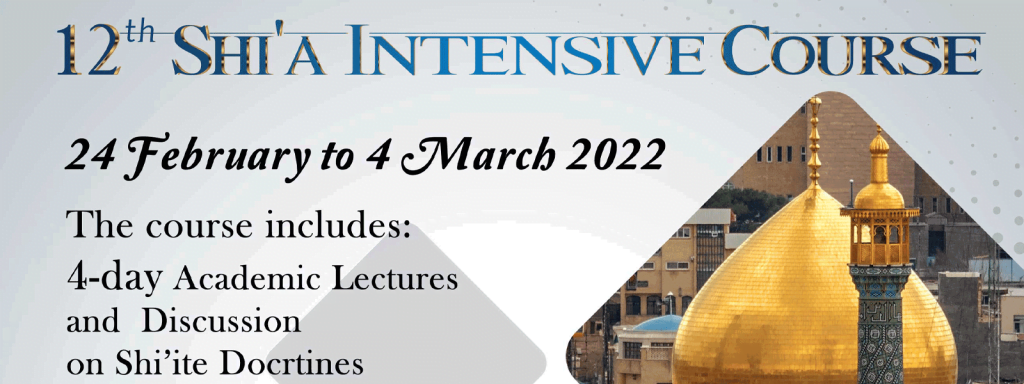 The 12th Intensive Course in Shi'i Studies (24 February to 4 March 2022) is open to scholars, professors, and students from various academic backgrounds, who are interested in expanding their understanding of Islam and Shiism.